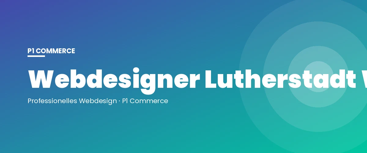 Webdesigner Lutherstadt Wittenberg – P1 Commerce Webagentur